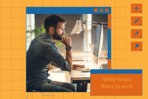 ADHD brains thrive in work